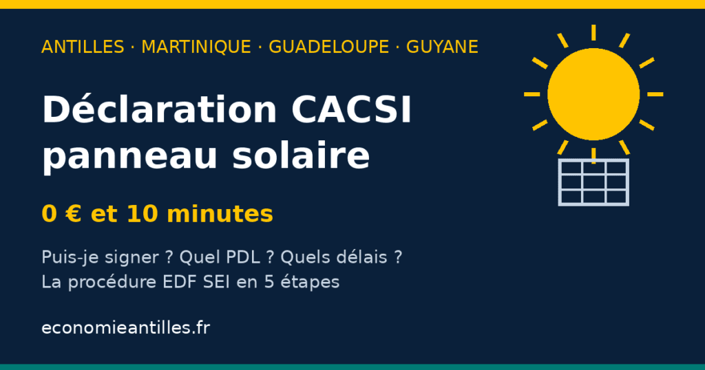 Déclaration CACSI panneau solaire : convention d'autoconsommation sans injection, 0 € et 10 minutes auprès d'EDF SEI en Martinique, Guadeloupe et Guyane
